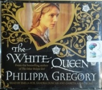 The White Queen written by Philippa Gregory performed by Emilia Fox, Sandra Duncan and Gareth Armstrong on CD (Abridged)